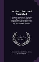 Standard Shorthand Simplified: A Complete Exposition Of The Modern Pitman-graham Shorthand By The Word Method Or Sentence Method, A Text-book For Self ... And For Use In Schools And Colleges... 1340895633 Book Cover