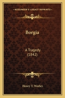 Borgia: A Tragedy 116589503X Book Cover