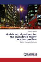 Models and algorithms for the capacitated facility location problem: Basics, Concepts, Methods 3659577413 Book Cover
