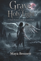 Grave of the Holy Light: A Dark Romance of Bone and Blade (The Gravebound Oaths) B0HKD2ZZGX Book Cover