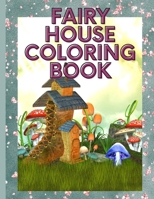 Fairy House Coloring Book: 50 Coloring Pages for Teens & Adults for Stress Relief and Relaxation B0BTK9G914 Book Cover