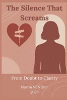 The Silence That Screams: From Doubt to Clarity — A Woman’s Guide to Unmasking Betrayal B0G3L9FV7B Book Cover