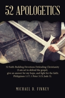 52 Apologetics: 52 Faith-Building Devotions Defending Christianity (I am set to defend the gospel, give an answer for my hope, and fight for the faith: Philippians 1:17; 1 Peter 3:15; Jude 3). B0CPPFYRR9 Book Cover
