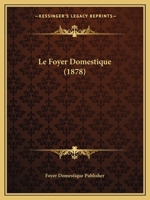 Le Foyer Domestique (1878) 1167719263 Book Cover