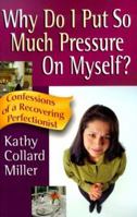 Why Do I Put So Much Pressure on Myself?: Confessions of a Recovering Perfectionist 1569551278 Book Cover