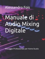 Manuale di Audio Mixing Digitale: Missaggio Professionale per Home Studio B0BFTYQ22B Book Cover