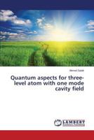 Quantum aspects for three-level atom with one mode cavity field 3659264024 Book Cover