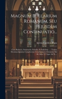 Magnum Bullarium Romanum, Seu Ejusdem Continuatio...: Cum Rubricis, Summariis, Scholiis, Et Indicibus ...: Tomus Decimus-quintus Complectens ... Xii Ab Anoo V Usque Ad X.... 1022621602 Book Cover