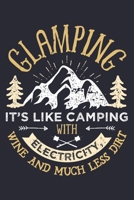Glamping Its Like Camping With Electricity Wine and Much Less Dirt: Camping Lined Notebook, Journal, Organizer, Diary, Composition Notebook, Gifts for Campers and Hikers 1708529349 Book Cover