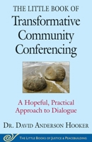 The Little Book of Transformative Community Conferencing: A Hopeful, Practical Approach to Dialogue (Justice and Peacebuilding) 1680991663 Book Cover