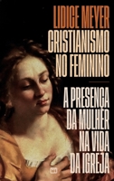 Cristianismo no feminino: A presença da mulher na vida da igreja (Portuguese Edition) 6559883922 Book Cover