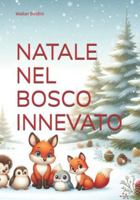 NATALE NEL BOSCO INNEVATO: Nel bosco innevato si impara che nessun rancore vale un abbraccio ritrovato, che ogni solitudine può sciogliersi come ... (Emozioni da colorare) (Italian Edition) B0G4VH2HCS Book Cover