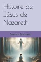 Histoire de Jésus de Nazareth B0CR88MNK5 Book Cover