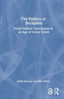 The Politics of Deception: Youth Political Participation in an Age of Global Crises 036735277X Book Cover