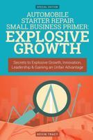 Automobile Starter Repair Small Business Primer - Explosive Growth (Gold Edition: Secrets to Explosive Growth, Innovation, Leadership & Gaining an Unfair Advantage 1533199450 Book Cover