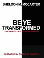 Be Ye Transformed: A 40-day Devotional of Transformation 099133180X Book Cover