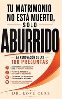 Tu Matrimonio No Está Muerto, Solo Aburrido: La Renovación De Las 180 Preguntas: Reconstruye La Intimidad En Solo 11 Minutos Por Noche, Usando El ... Silenciosos Durante Años) (Spanish Edition) B0H8HNNH47 Book Cover