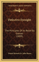 Defective Eyesight: The Principles of Its Relief by Glasses 1014714869 Book Cover