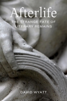 Afterlife: The Strange Fate of Literary Remains 0807183946 Book Cover