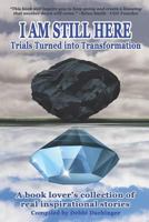 I Am Still Here: Trials Turned into Transformation 1791323316 Book Cover