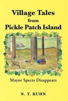 Village Tales from Pickle Patch Island: Mayor Spects Disappears 146691338X Book Cover