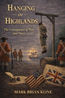 Hanging in Highlands: The Consequence of War and Peace (American Revolution 250 Series) B0GCYQBDZY Book Cover
