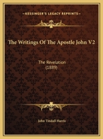 The Writings Of The Apostle John V2: The Revelation 1165157608 Book Cover