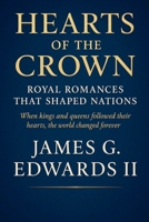 Hearts of the Crown: Royal Romances That Shaped Nations When kings and queens followed their hearts, the world changed forever B0GM5CVM1S Book Cover