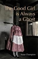 The Good Girl Is Always a Ghost 1625578008 Book Cover