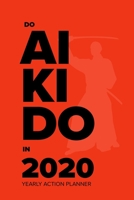 Do Aikido In 2020 - Yearly Action Planner: Week To A Page Organiser & Diary Gift 1676427236 Book Cover