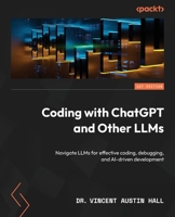 Coding with ChatGPT and Other LLMs: Navigate LLMs for effective coding, debugging, and AI-driven development 1805125052 Book Cover