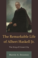 The Remarkable Life of Albert Haskell, Jr.: The King of Crown City 0761873929 Book Cover