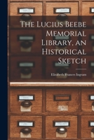 The Lucius Beebe Memorial Library, an Historical Sketch 1014928354 Book Cover