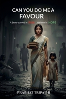 CAN YOU DO ME A FAVOUR: A Story Carved in Pain , Written in Hope B0FVG5578J Book Cover
