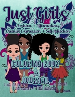 Just Girls Coloring Book and Journal : Fashion, Affirmations, Creative Expression and Self Reflection 1676003851 Book Cover