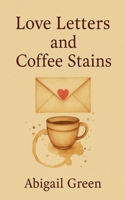 Love Letters and Coffee Stains (Ink Stained Hearts) B0FL18XDGL Book Cover