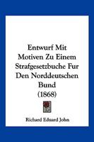 Entwurf mit Motiven zu einem Strafgesetzbuche für den Norddeutschen Bund 1168493447 Book Cover