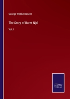 The Story of Burnt Njal: Or, Life in Iceland at the End of the Tenth Century. From the Icelandic of the Njals Saga; Volume 1 1015642764 Book Cover