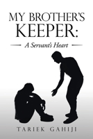 My Brother’s Keeper: A Servant’s Heart 1664260838 Book Cover