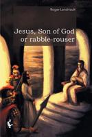 Jesus, Son of God or rabble-rouser 0228807336 Book Cover