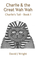 Charlie & the Great Wah Wah: Charlie's Tail - Book 1 B09MYQ54XZ Book Cover