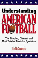 Understanding American Football: The Simplest, Clearest, and Most Detailed Guide for Spectators 0844205729 Book Cover