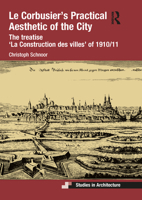 Le Corbusier's Practical Aesthetic of the City: The Treatise 'la Construction Des Villes' of 1910/11 1472445643 Book Cover