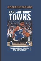 KARL-ANTHONY TOWNS: The Basketball Journey of a Gentle Giant- Biography For Kids B0DVPT28YC Book Cover