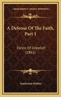 A Defense Of The Faith, Part 1: Forms Of Unbelief 1437451446 Book Cover