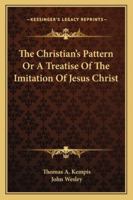The Christian's Pattern or a Treatise of the Imitation of Jesus Christ 1162968427 Book Cover