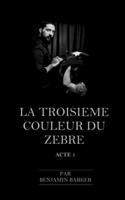 LA TROISIEME COULEUR DU ZEBRE Acte 1 (French Edition) B0CHW5SVX8 Book Cover