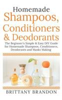 Homemade Shampoos, Conditioners & Deodorants: The Beginner's Simple & Easy DIY Guide for Homemade Shampoos, Conditioners, Deodorants and Masks Making (Growing & loss hair treat, Homemade beauty 2019) 1098780841 Book Cover