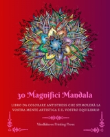 30 Magnifici Mandala: Libro da colorare antistress che stimolerà la vostra mente artistica B0C4Z5QCDG Book Cover