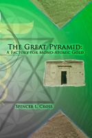 The Great Pyramid: A Factory for Mono-Atomic Gold 0615919766 Book Cover